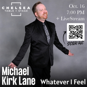 Michael Kirk Lane Will Encore WHATEVER I FEEL at Chelsea Table + Stage October 16th Photo