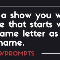 BWW Prompts: Pick A Show You Want to See That Shares Your First Initial! Video