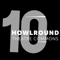 HowlRound Theatre Commons Celebrates 10 Years