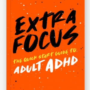 New Book EXTRA FOCUS to Provide Empowering Quick Start Guide To Living With Adult ADHD Photo