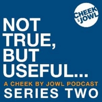 Cheek By Jowl Announces Second Series Of Podcast NOT TRUE, BUT USEFUL… Photo