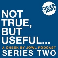 Cheek By Jowl Announces Second Series Of Podcast NOT TRUE, BUT USEFUL… Video