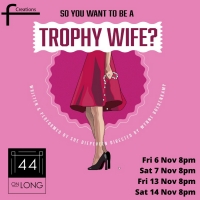 SO YOU WANT TO BE A TROPHY WIFE? Comes to The Drama Factory and 44 on Long Photo
