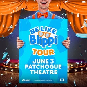 Spotlight: BE LIKE BLIPPI TOUR at Patchogue Theatre Photo