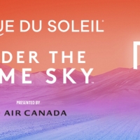 Cirque du Soleil to Premiere New Show UNDER THE SAME SKY in Boston