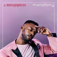 Special Vinyl Edition of J. Breckenridge's New Album MONOTONY Out Today