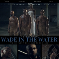 See Joivan Wade And David Bianchi In the Powerful Film WADE IN THE WATER