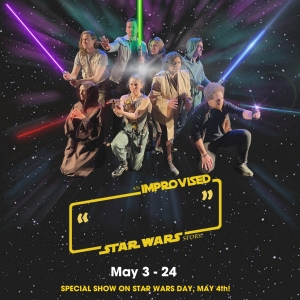 ________: AN IMPROVISED STAR WARS STORY Begins Philly Performances This May Photo