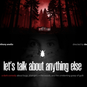 LET'S TALK ABOUT ANYTHING ELSE Queer Dark Comedy to Play The Flea In NYC Photo