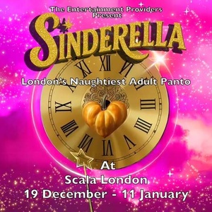 SINDERELLA London’s Naughtiest Adult Panto, To Play Scala This Christmas