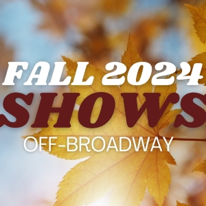 What's Opening Off-Broadway in Fall 2024 Photo