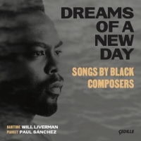 Baritone Will Liverman Releases DREAMS OF A NEW DAY: Songs by Black Composers on Cedi Video