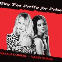 Miranda Lambert, Maren Morris Team Up For 'Way Too Pretty For Prison'