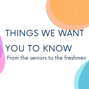 Student Blog: Things We Want You To Know