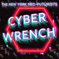 New York Neo-Futurists Present CYBERWRENCH