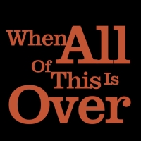 Glass Apple Theatre Announces Cast And Creatives For WHEN ALL OF THIS OVER Photo
