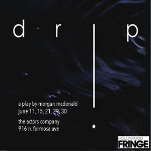 DRIP Comes To The Hollywood Fringe Festival Photo