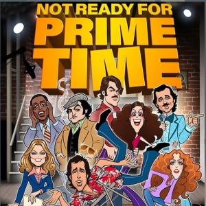 NOT READY FOR PRIME TIME Will Premiere Off-Broadway This Fall Photo