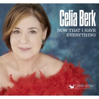 Album Review: What Do You Get For The Person Who Has Everything? Celia Berk's New Album NOW THAT I HAVE EVERYTHING, Of Course.