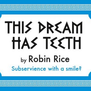 Robin Rices THIS DREAM HAS TEETH to Open At The Tank in July Photo