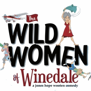 ART Station to Present THE WILD WOMEN OF WINEDALE Beginning This Month