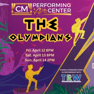 CM Performing Arts Center Presents THE OLYMPIANS, AN EPIC MUSE-ICAL In The Noel S. Ru