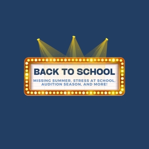 Student Blog: BACK TO SCHOOL - Missing Summer, Managing Stress at School, Audition Season, and More!