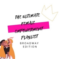 BWW Blog: Your Guide to the Ultimate Musical Theatre Girl Power Playlist