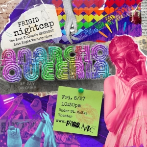 FRIGID Nightcap to Present ANARCHOQUEERIA: Part Of The Queerly Festival Photo