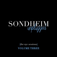 Album Review: SONDHEIM UNPLUGGED (The NYC Sessions) Volume Three One Heck Of A…