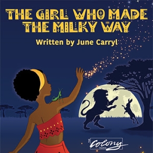 THE GIRL WHO MADE THE MILKY WAY to Have World Premiere at The Colony Theatre Photo