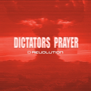 X Revolution Releases New Anthem Dictators Prayer Photo