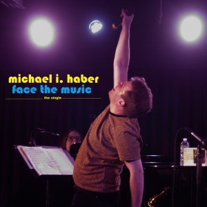 Michael I. Haber to Release Debut Single Face The Music This Month Photo