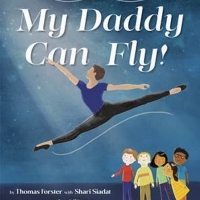 American Ballet Theatre Principal Dancer Thomas Forster Pens MY DADDY CAN FLY!