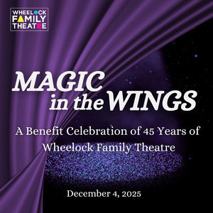 Wheelock Family Theatre to Mark 45th Anniversary With Magic In The Wings Celebration  Photo