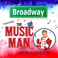 The 'West of Broadway' Podcast Chats with Tony Nominee Adam Pascal about 5-Star Theatricals' THE MUSIC MAN