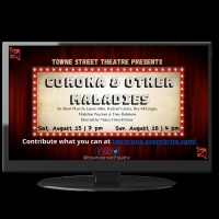 Towne Street Theatre Presents CORONA AND OTHER MALADIES