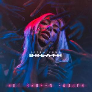 Catch Your Breath Releases New Album NOT BROKEN ENOUGH Photo