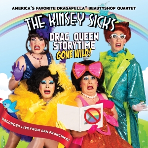 The Kinsey Sicks Release DRAG QUEEN STORYTIME GONE WILD! Live Recording Interview