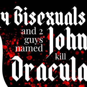Review: 4 BISEXUALS AND 2 GUYS NAMED JOHN KILL DRACULA at Rarig Center Arena
