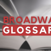 Brush Up on Your Theatre Terminology with BroadwayWorld's Broadway Glossary Photo