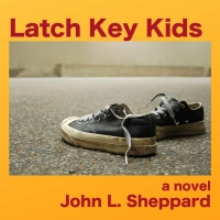 John L. Sheppard Releases New Novel LATCH KEY KIDS Photo