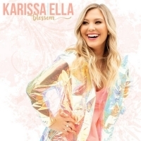 Karissa Ella Releases New EP Blossom Lauded by Taste of Country, Parade.com Video