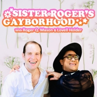 Queer Creative Duo Roger Q. Mason And Lovell Holder Launch SISTER ROGER'S GAYBORHOOD Interview