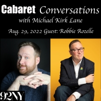 Robbie Rozelle Will Appear On August 29th CABARET CONVERSATIONS WITH MICHAEL KIRK…