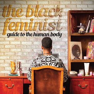 Review: THE BLACK FEMINIST GUIDE TO THE HUMAN BODY is a Poetic Look at the Life Experience Photo
