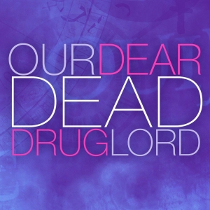 Center Theatre Group to Hold Open Casting Call for OUR DEAR DEAD DRUG LORD Photo