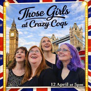 Multi-Award-Winning Vocal Group THOSE GIRLS to Perform at London’s Crazy Coqs April Photo