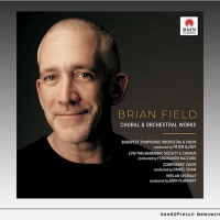 Brian Field to Release New Album CHORAL & ORCHESTRAL WORKS Video