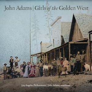 Nonesuch to Release​​ Recording of John Adams' Opera GIRLS OF THE GOLDEN WEST